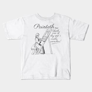 Painteth me liketh one of thy upp'r castle wenches! Kids T-Shirt